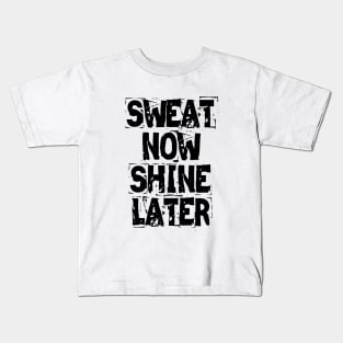 Sweat Now Shine Later Kids T-Shirt